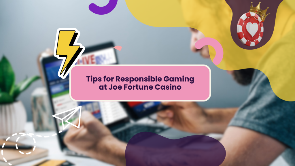 Tips for Responsible Gaming at Joe Fortune Casino