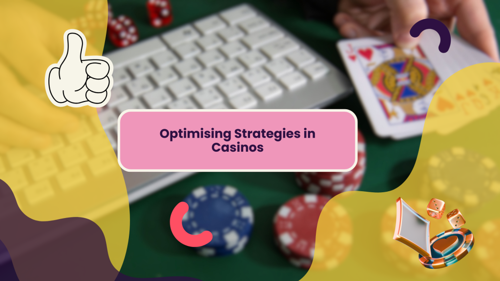 Optimising Strategies in Casinos
