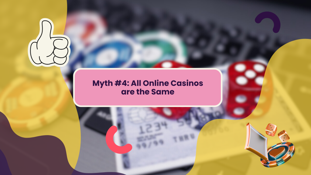 Myth #4: All Online Casinos are the Same