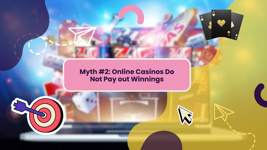 Myth #2: Online Casinos Do Not Pay out Winnings