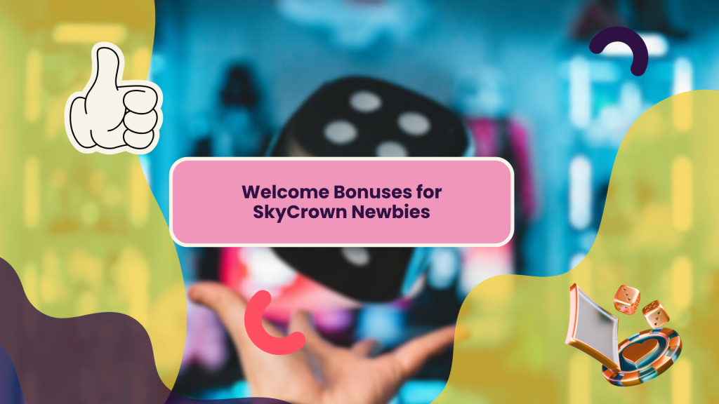 Welcome Bonuses for SkyCrown Newbies