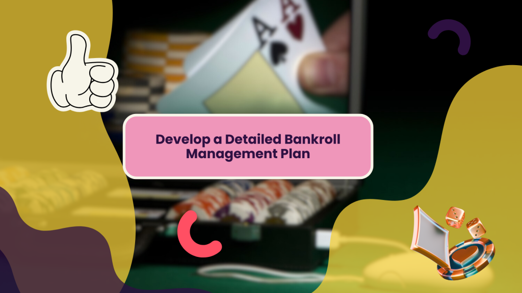 Develop a Detailed Bankroll Management Plan