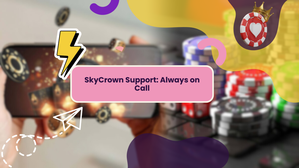 SkyCrown Support: Always on Call