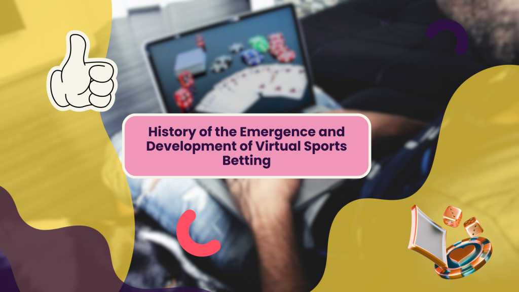 History of the Emergence and Development of Virtual Sports Betting