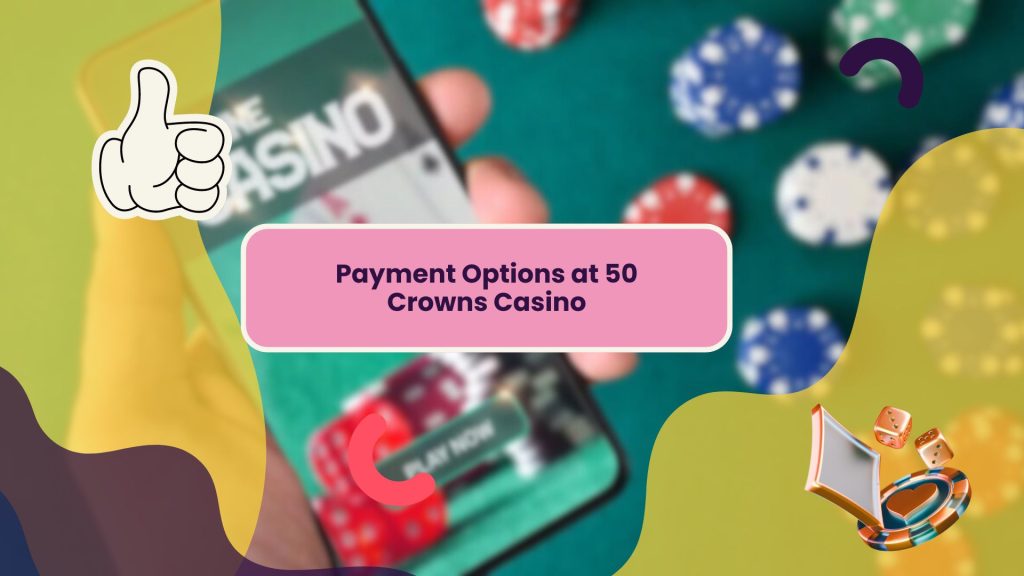 Payment Options at 50 Crowns Casino