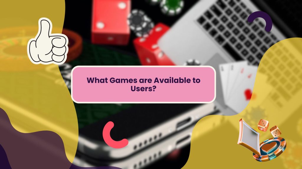 What Games are Available to Users?