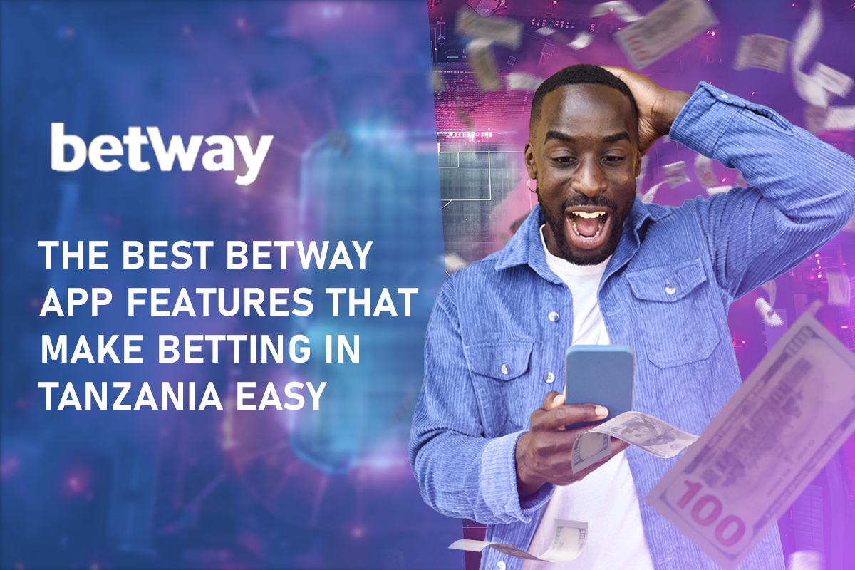 The Best Betway App Features That Make Betting in Tanzania Easy